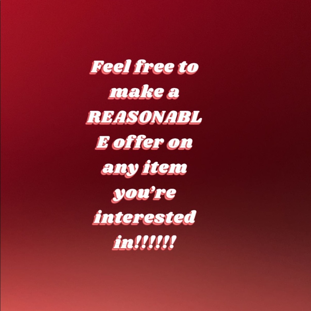 Make an offer on any item you’re interested in!!!! A REASONABLE OFFER!!!!